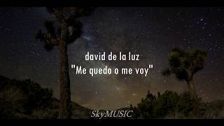 Video thumbnail of "David de la Luz - Me quedo o me voy [LETRA]"