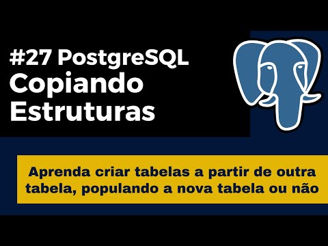 Curso PostgreSQL #27 Copiar estruturas das tabelas