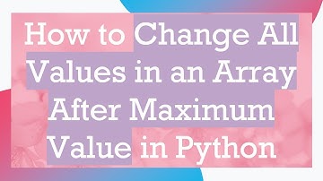 How to Change All Values in an Array After Maximum Value in Python