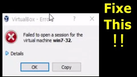 Failed to open a session for the virtual machine windws 7 / windows10.