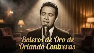 Boleros de Oro de Orlando Contreras: Sus Exitos Populares que Definieron una Generación