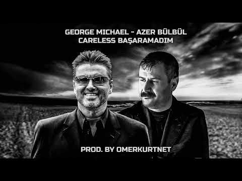 George Michael feat Azer Bülbül   Careless Başaramadım Ömer Kurt Mashup