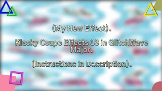 (MY NEW EFFECT) Klasky Csupo Effects 33 in GlitchWave Major (Instructions in Description).