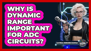 Why Is Dynamic Range Important For ADC Circuits? - Electrical Engineering Essentials
