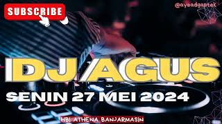 DJ AGUS TERBARU SENIN 27 MEI 2024 ATHENA BANJARMASIN FULL BASS