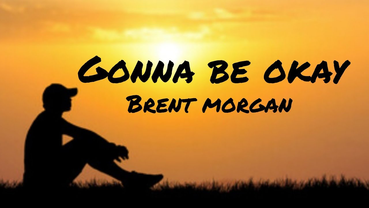 песня brent morgan gonna be okay