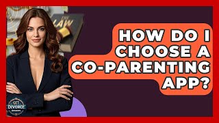 How Do I Choose A Co-parenting App? - Get Divorce Answers
