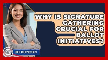 Why Is Signature Gathering Crucial For Ballot Initiatives? - State Policy Experts