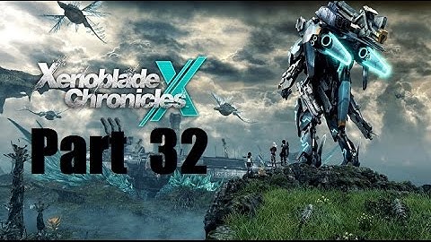 Xenoblade Chronicles X Playthrough (Blind) Part 32: Boss: Prog Ares