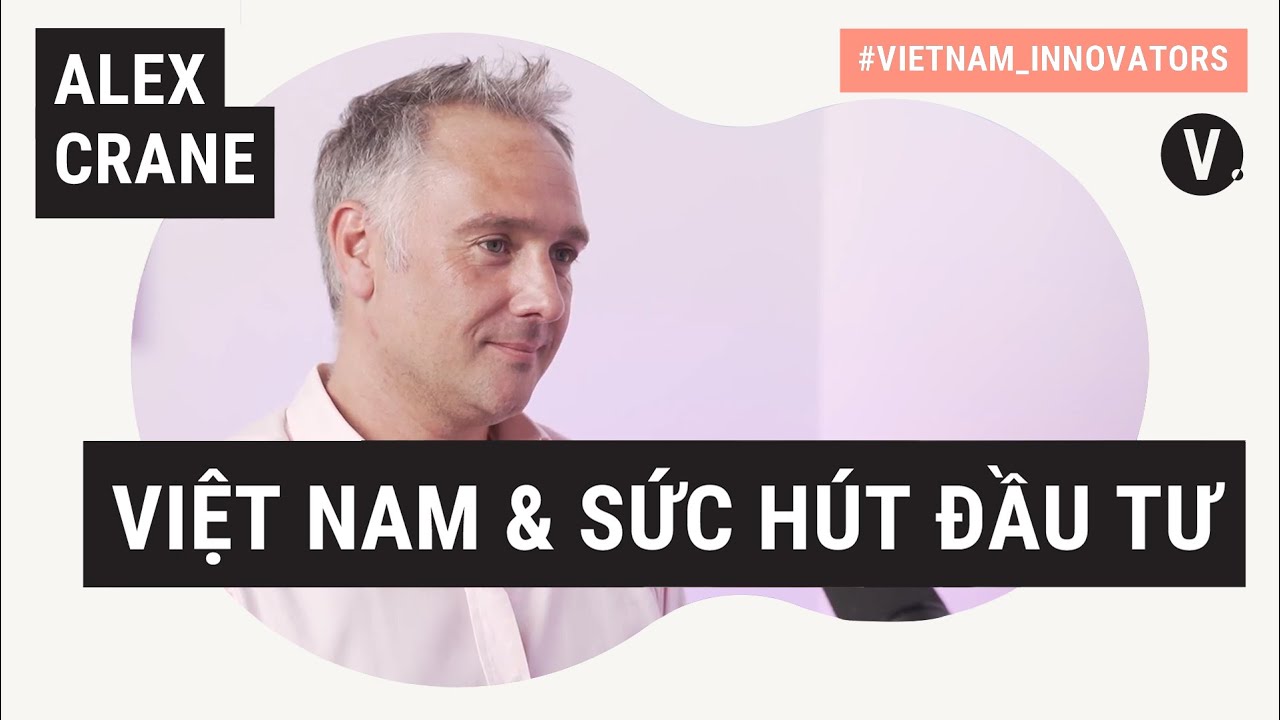 Alex Crane, Tổng giám đốc tại Cushman & Wakefield | Vietnam Innovators EP22