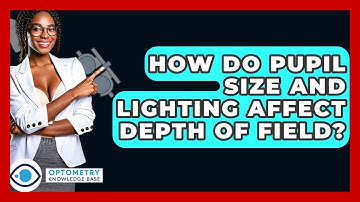 How Do Pupil Size And Lighting Affect Depth Of Field? - Optometry Knowledge Base