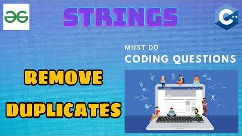 String 8:  Remove Duplicates | Must Do Coding Questions | GeeksForGeeks