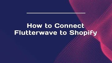 How to Connect Flutterwave to Shopify