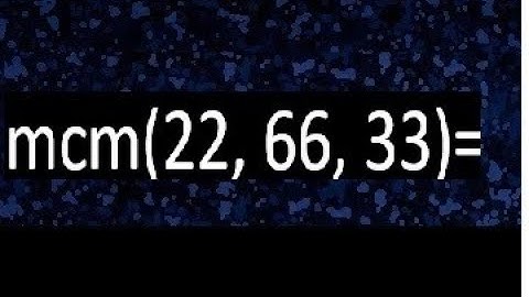 mcm de 22 , 66 y 33 , minimo comun multiplo , como se halla