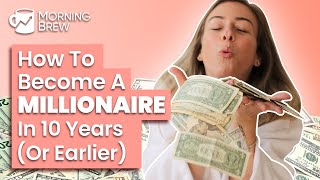 How To Become A Millionaire In 10 Years Or Under