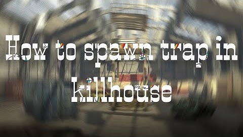 How to spawn trap in killhouse