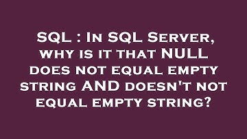 SQL : In SQL Server, why is it that NULL does not equal empty string AND doesn