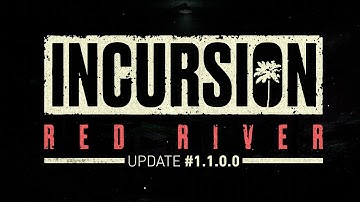 Incursion Red River Alpha Update 1.1.0.0
