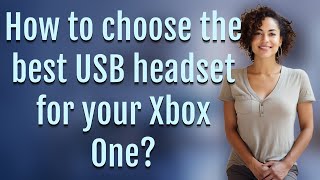 How to choose the best USB headset for your Xbox One?