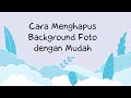 Video Tutorial Cara Menghapus Background Foto dengan Mudah