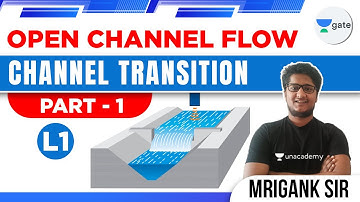 Channel Transition Part -1 | L - 1 | Open Channel Flow | GATE 2022 | Mrigank Sir