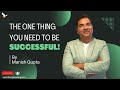 The one thing you need to be successful by manish gupta