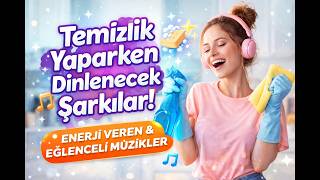 Temizlik Yaparken Dinlenecek Şarkılar 🧼✨ Enerji Veren & Eğlenceli Müzikler