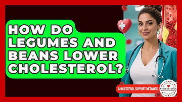 How Do Legumes And Beans Lower Cholesterol? - Cholesterol Support Network