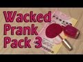 Wacked Prank Pack 3!