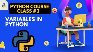 PYTHON PROGRAMMING CLASS # 3  - Python Variables