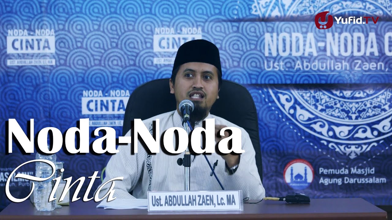 Kajian Islam: Noda-Noda Cinta - Ustadz Abdullah Zaen, MA