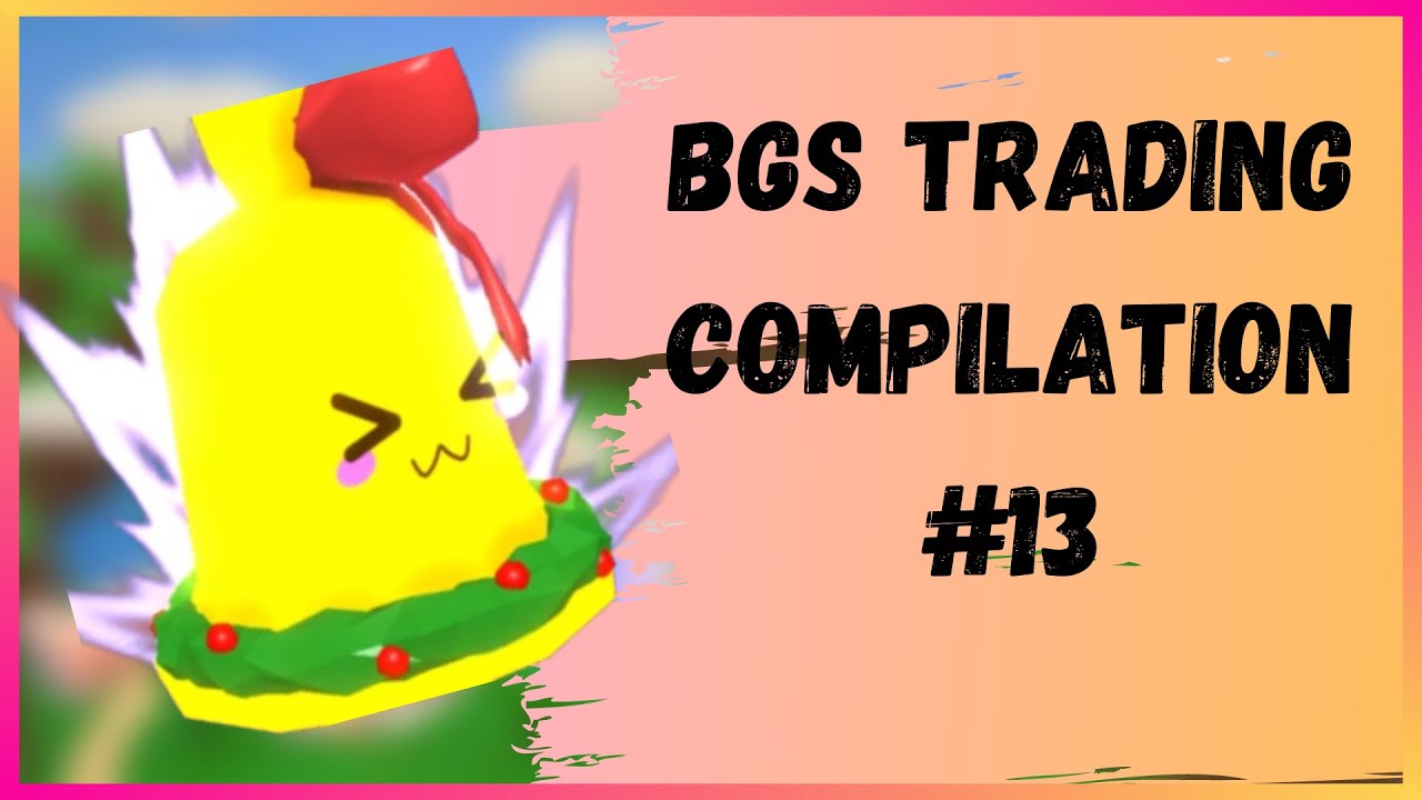 bgs trading compilation #13