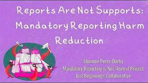Reports Are Not Support: Mandatory Reporting Harm Reduction