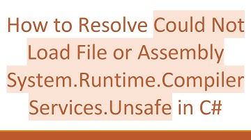 How to Resolve Could Not Load File or Assembly System.Runtime.CompilerServices.Unsafe in C#
