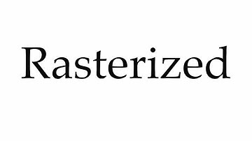 How to Pronounce Rasterized