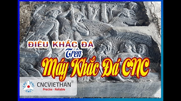 Điêu khắc đá trên máy khắc đá CNC - CNC Việt Hàn tiêu chuẩn  Quốc tế ISO9001:2015