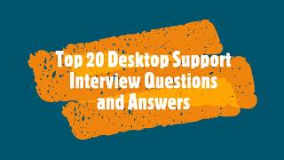 Top 20 Desktop Support Interview Questions and Answers