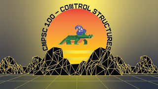 CMPSC 100 - Control Structures 0