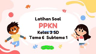 Latihan Soal PPKN Kelas 3 Tema 6 Subtema 1