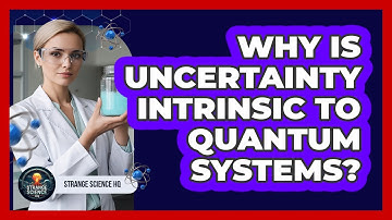 Why is uncertainty intrinsic to quantum systems?