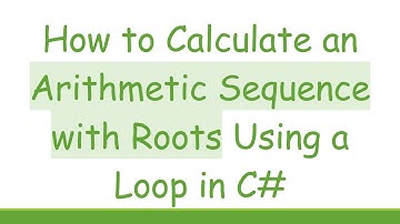 How to Calculate an Arithmetic Sequence with Roots Using a Loop in C#