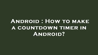 Android : How to make a countdown timer in Android?