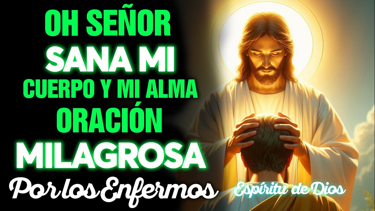 Oh Señor, Sana mi Cuerpo y mi Alma | Oración Milagrosa por los Enfermos ...