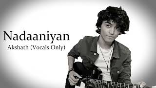 Nadaaniyan | Akshath | Vocals Only...