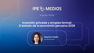 Private investment and formal employment: The state of the Peruvian economy 2026