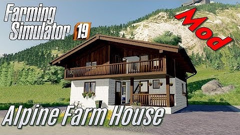 FS19:  Mod Presentation: Alpine Farm House - my own Mod