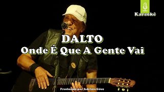 Dalto - Onde É Que A Gente Vai  Karaokê