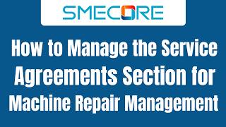 How to Manage the Service Agreements Section for Machine Repair Management How to Manage the Service Agreements Section for Machine Repair Management