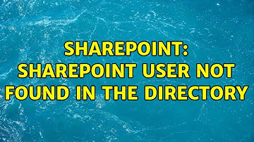 Sharepoint: SharePoint user not found in the directory (2 Solutions!!)