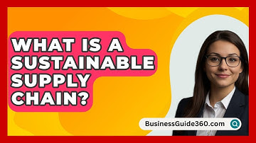 What Is A Sustainable Supply Chain? - BusinessGuide360.com